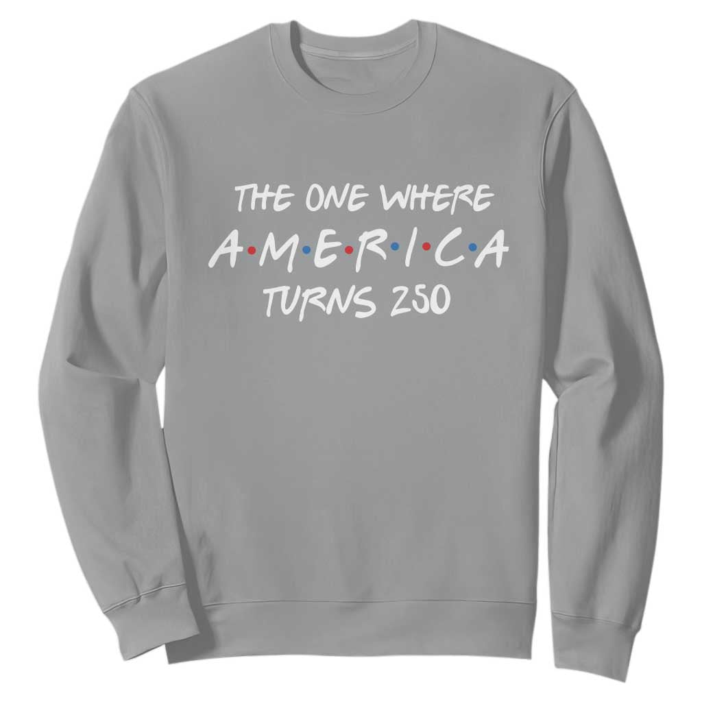 The One Where America Turns 250 Funny Sitcom Parody Sweatshirt Red White and Blue Dots Retro TV Show Semiquincentennial