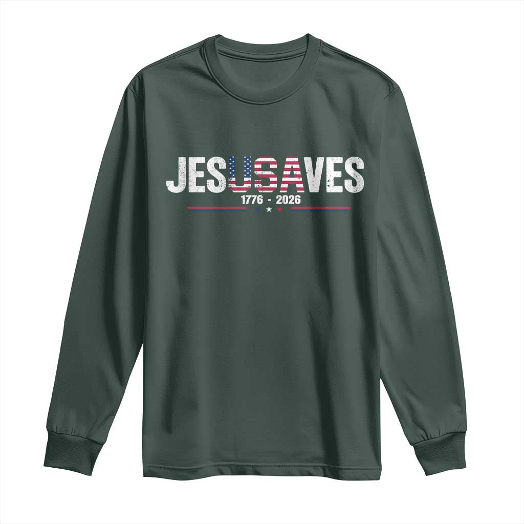 Jesus Saves USA Semiquincentennial 1776 2026 Long Sleeve Shirt Patriotic Christian Faith USA 250 Years of Freedom TS02 Dark Forest Green Print Your Wear