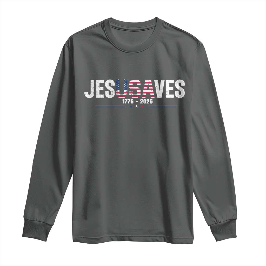 Jesus Saves USA Semiquincentennial 1776 2026 Long Sleeve Shirt Patriotic Christian Faith USA 250 Years of Freedom TS02 Dark Heather Print Your Wear