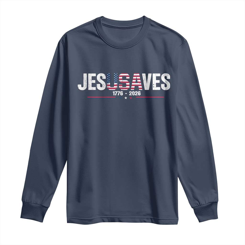 Jesus Saves USA Semiquincentennial 1776 2026 Long Sleeve Shirt Patriotic Christian Faith USA 250 Years of Freedom TS02 Navy Print Your Wear
