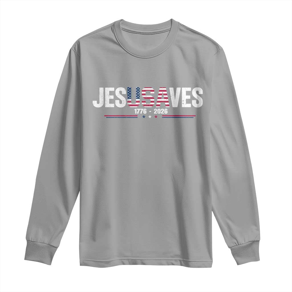 Jesus Saves USA Semiquincentennial 1776 2026 Long Sleeve Shirt Patriotic Christian Faith USA 250 Years of Freedom TS02 Sport Gray Print Your Wear