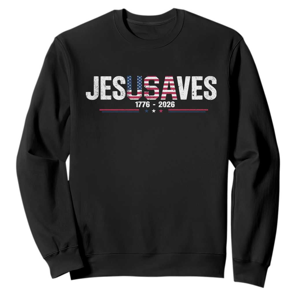 Jesus Saves USA Semiquincentennial 1776 2026 Sweatshirt Patriotic Christian Faith USA 250 Years of Freedom