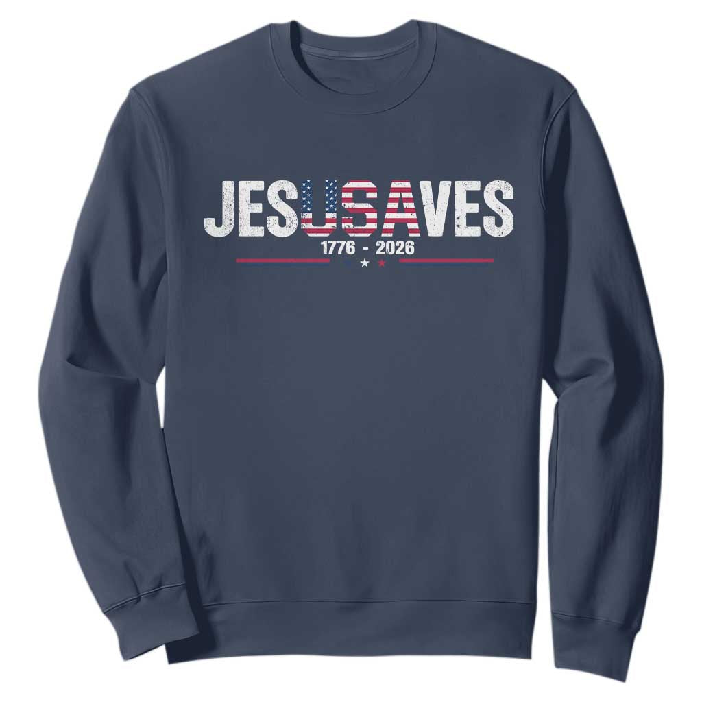Jesus Saves USA Semiquincentennial 1776 2026 Sweatshirt Patriotic Christian Faith USA 250 Years of Freedom