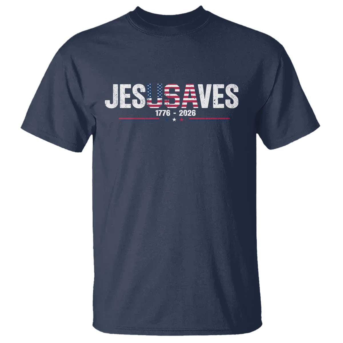 Jesus Saves USA Semiquincentennial 1776 2026 T Shirt Patriotic Christian Faith USA 250 Years of Freedom TS02 Navy Print Your Wear