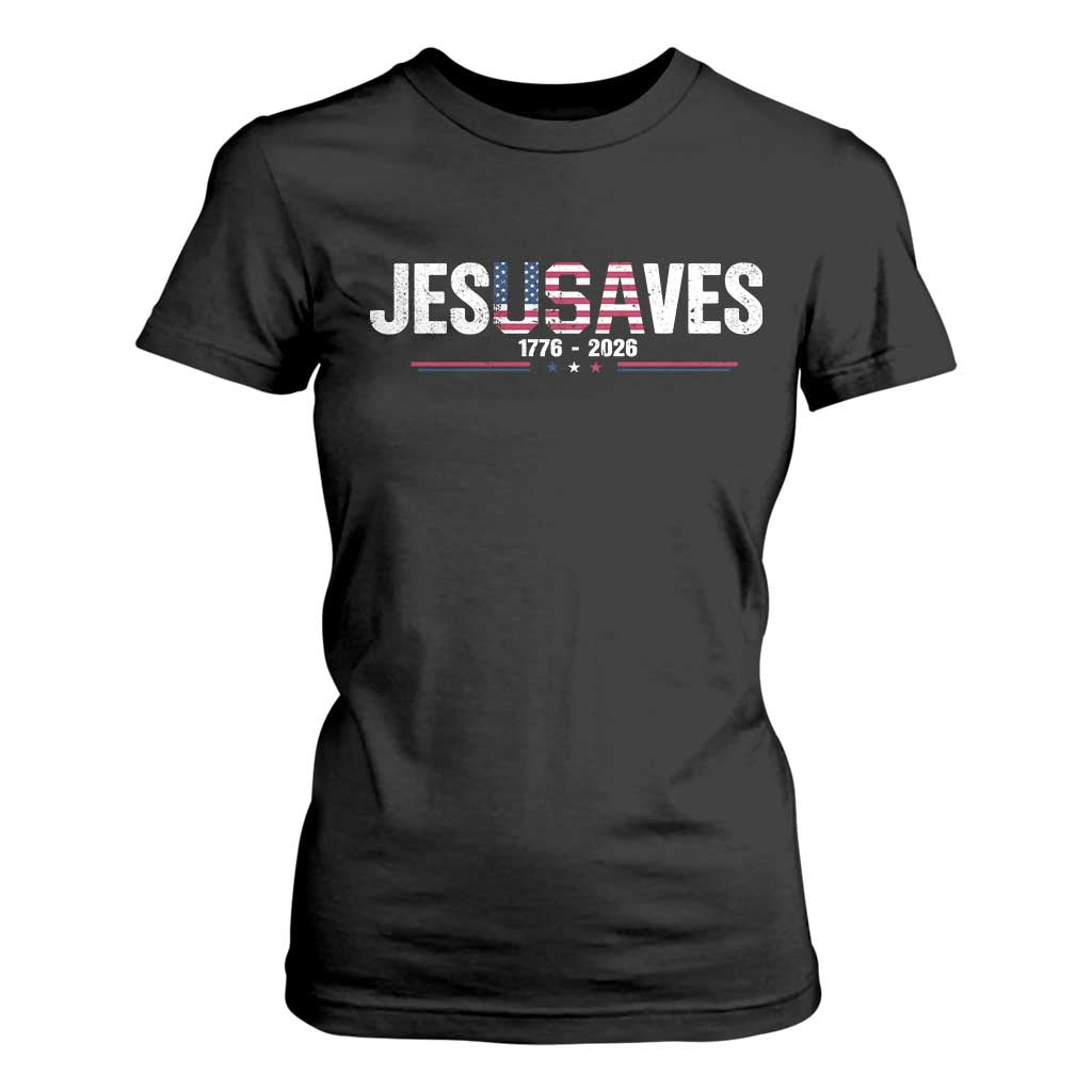 Jesus Saves USA Semiquincentennial 1776 2026 T Shirt For Women Patriotic Christian Faith USA 250 Years of Freedom TS02 Black Print Your Wear