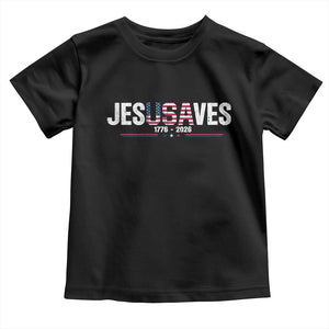 Jesus Saves USA Semiquincentennial 1776 2026 Toddler T Shirt Patriotic Christian Faith USA 250 Years of Freedom TS02 Black Print Your Wear
