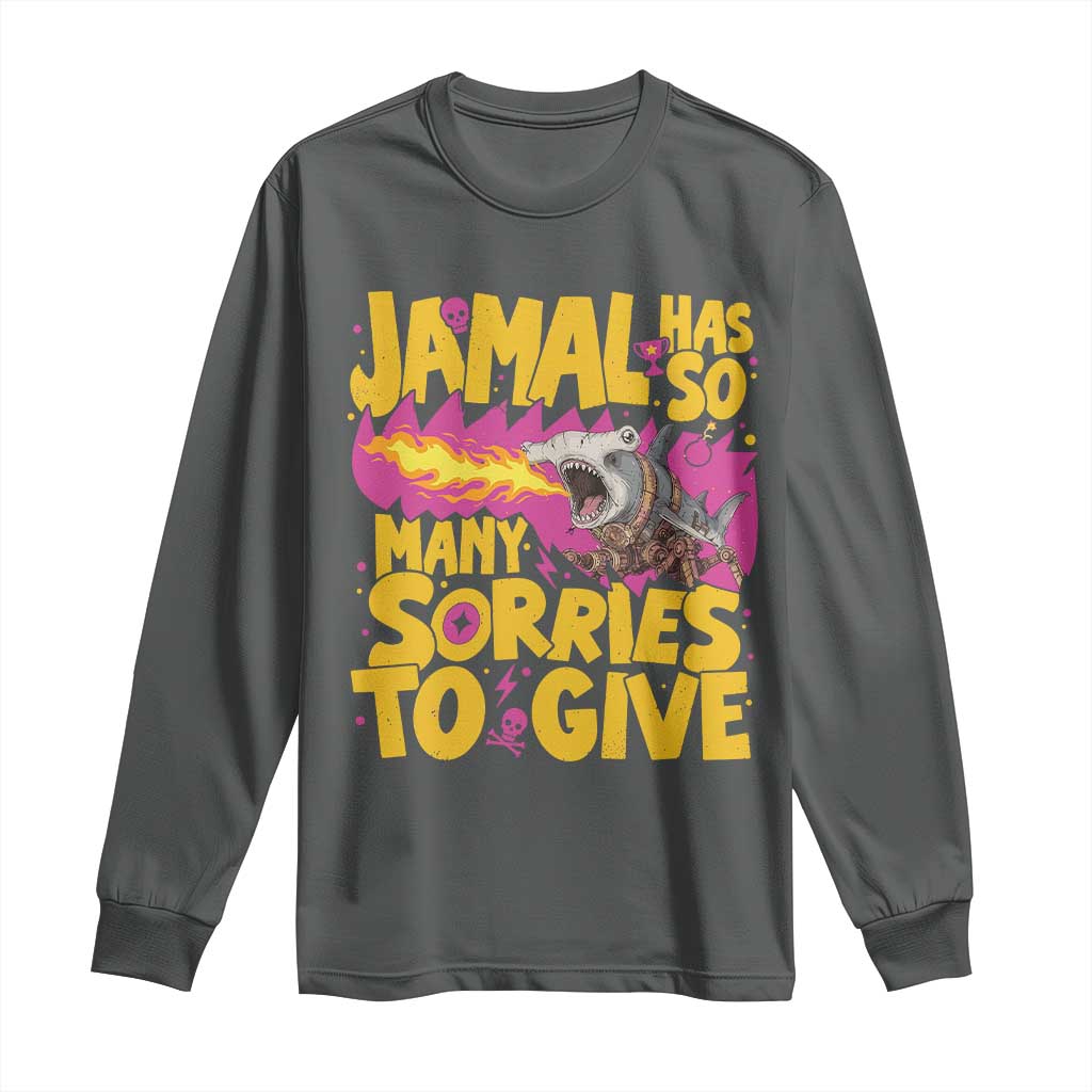 Jamal Has So Many Sorries To Give Long Sleeve Shirt Funny Fire Breathing Hammerhead Shark Gamer
