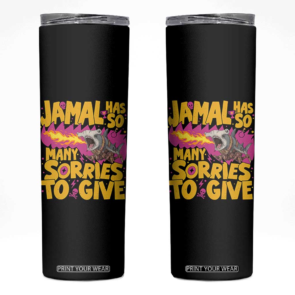 Jamal Has So Many Sorries To Give Skinny Tumbler Funny Fire Breathing Hammerhead Shark Gamer TS02 Black Print Your Wear