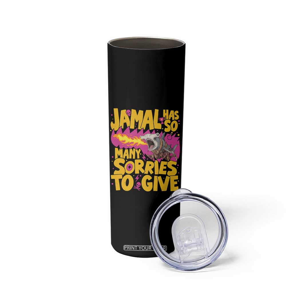 Jamal Has So Many Sorries To Give Skinny Tumbler Funny Fire Breathing Hammerhead Shark Gamer