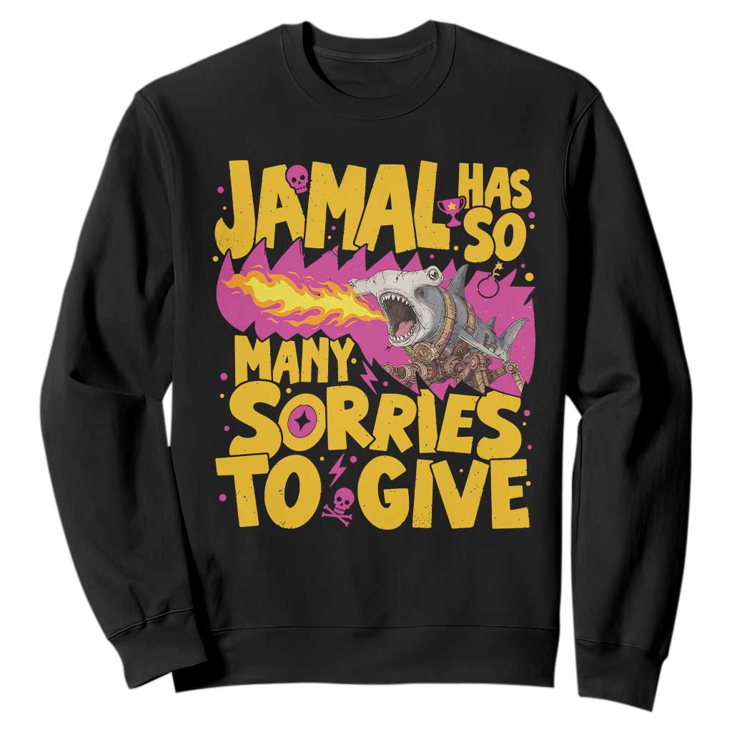 Jamal Has So Many Sorries To Give Sweatshirt Funny Fire Breathing Hammerhead Shark Gamer
