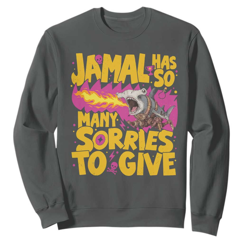 Jamal Has So Many Sorries To Give Sweatshirt Funny Fire Breathing Hammerhead Shark Gamer
