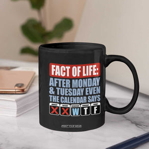 Fact Of Life Even The Calendar Says WTF Coffee Mug Funny Sarcastic Workplace Weekday Humor