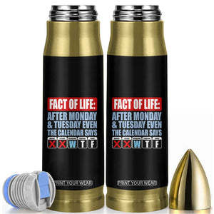 Fact Of Life Even The Calendar Says WTF Bullet Tumbler Funny Sarcastic Workplace Weekday Humor