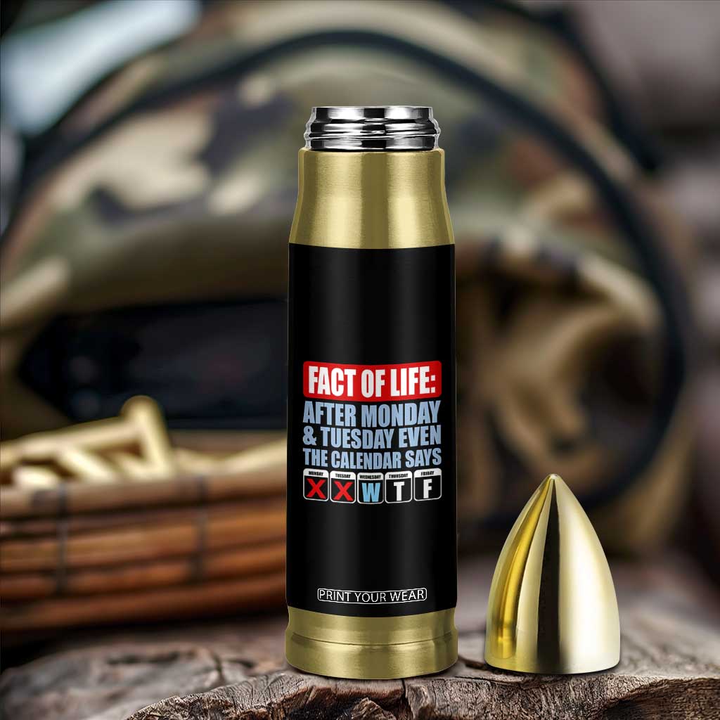 Fact Of Life Even The Calendar Says WTF Bullet Tumbler Funny Sarcastic Workplace Weekday Humor