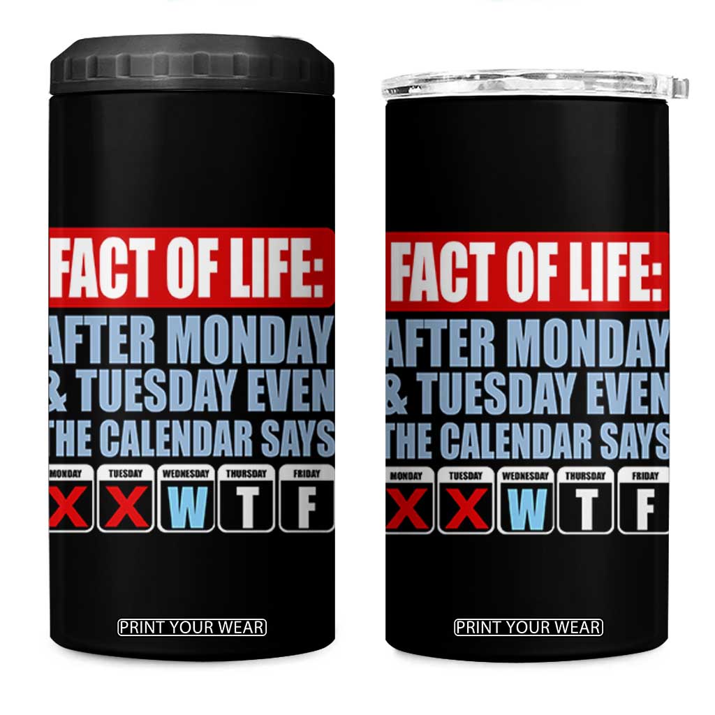 Fact Of Life Even The Calendar Says WTF 4 in 1 Can Cooler Tumbler Funny Sarcastic Workplace Weekday Humor
