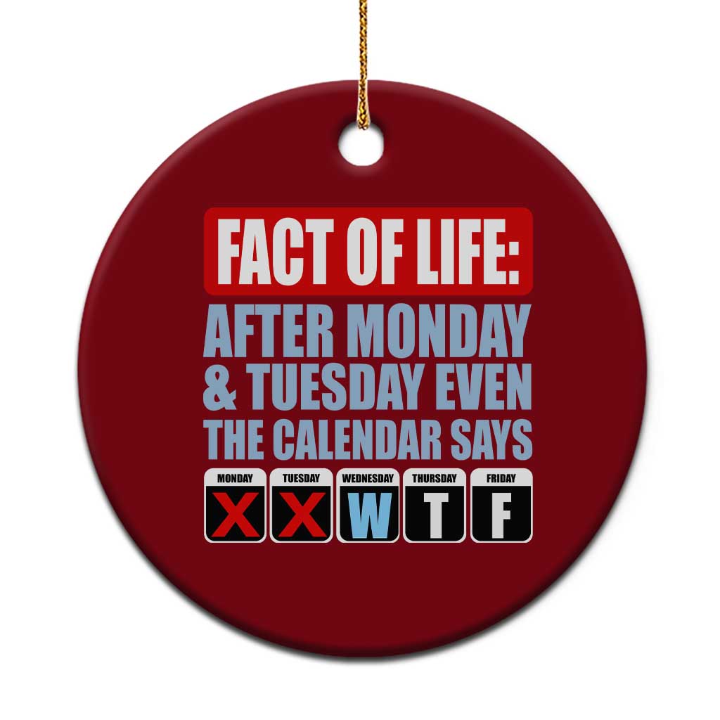 Fact Of Life Even The Calendar Says WTF Ceramic Ornament Funny Sarcastic Workplace Weekday Humor