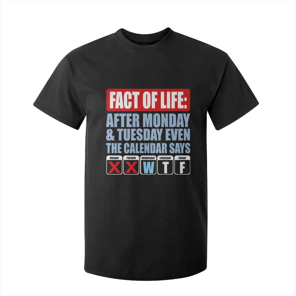 Fact Of Life Even The Calendar Says WTF T Shirt For Kid Funny Sarcastic Workplace Weekday Humor