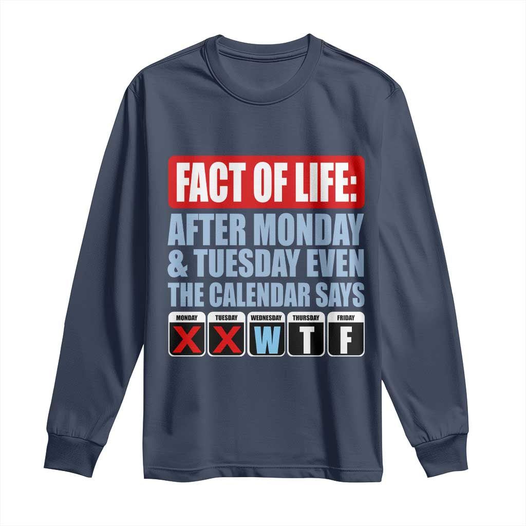 Fact Of Life Even The Calendar Says WTF Long Sleeve Shirt Funny Sarcastic Workplace Weekday Humor