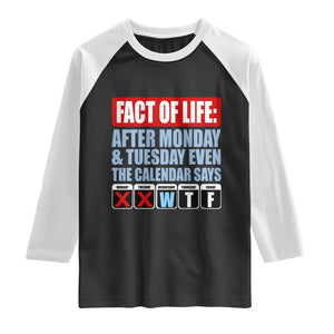 Fact Of Life Even The Calendar Says WTF Raglan Shirt Funny Sarcastic Workplace Weekday Humor
