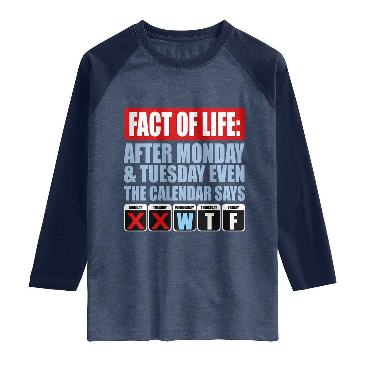 Fact Of Life Even The Calendar Says WTF Raglan Shirt Funny Sarcastic Workplace Weekday Humor