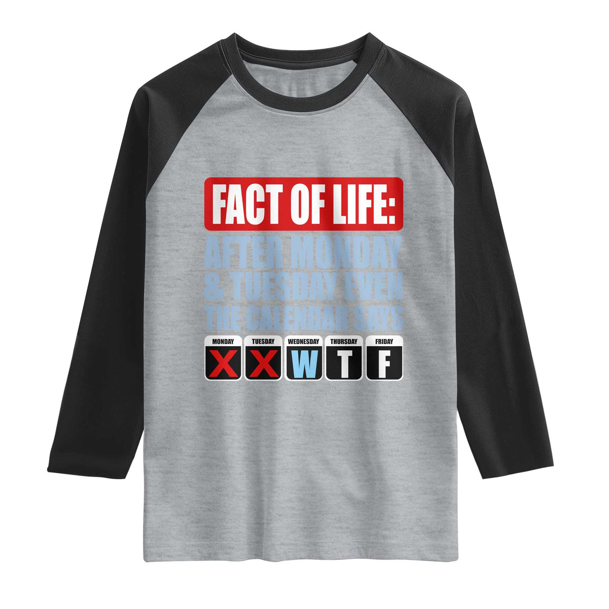 Fact Of Life Even The Calendar Says WTF Raglan Shirt Funny Sarcastic Workplace Weekday Humor