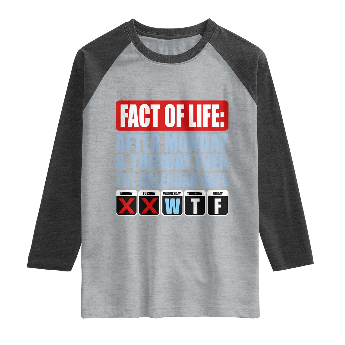 Fact Of Life Even The Calendar Says WTF Raglan Shirt Funny Sarcastic Workplace Weekday Humor
