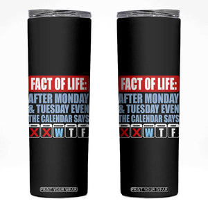 Fact Of Life Even The Calendar Says WTF Skinny Tumbler Funny Sarcastic Workplace Weekday Humor