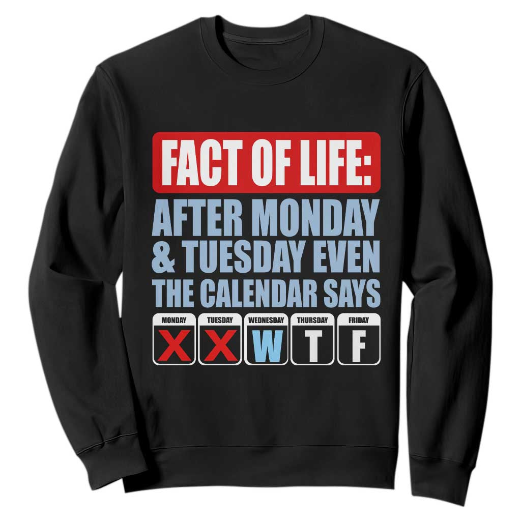 Fact Of Life Even The Calendar Says WTF Sweatshirt Funny Sarcastic Workplace Weekday Humor