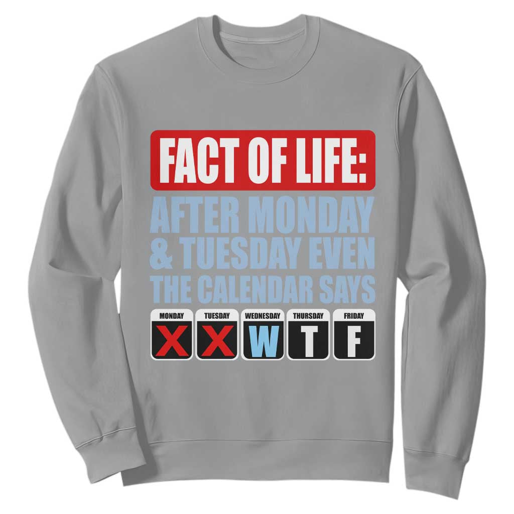 Fact Of Life Even The Calendar Says WTF Sweatshirt Funny Sarcastic Workplace Weekday Humor