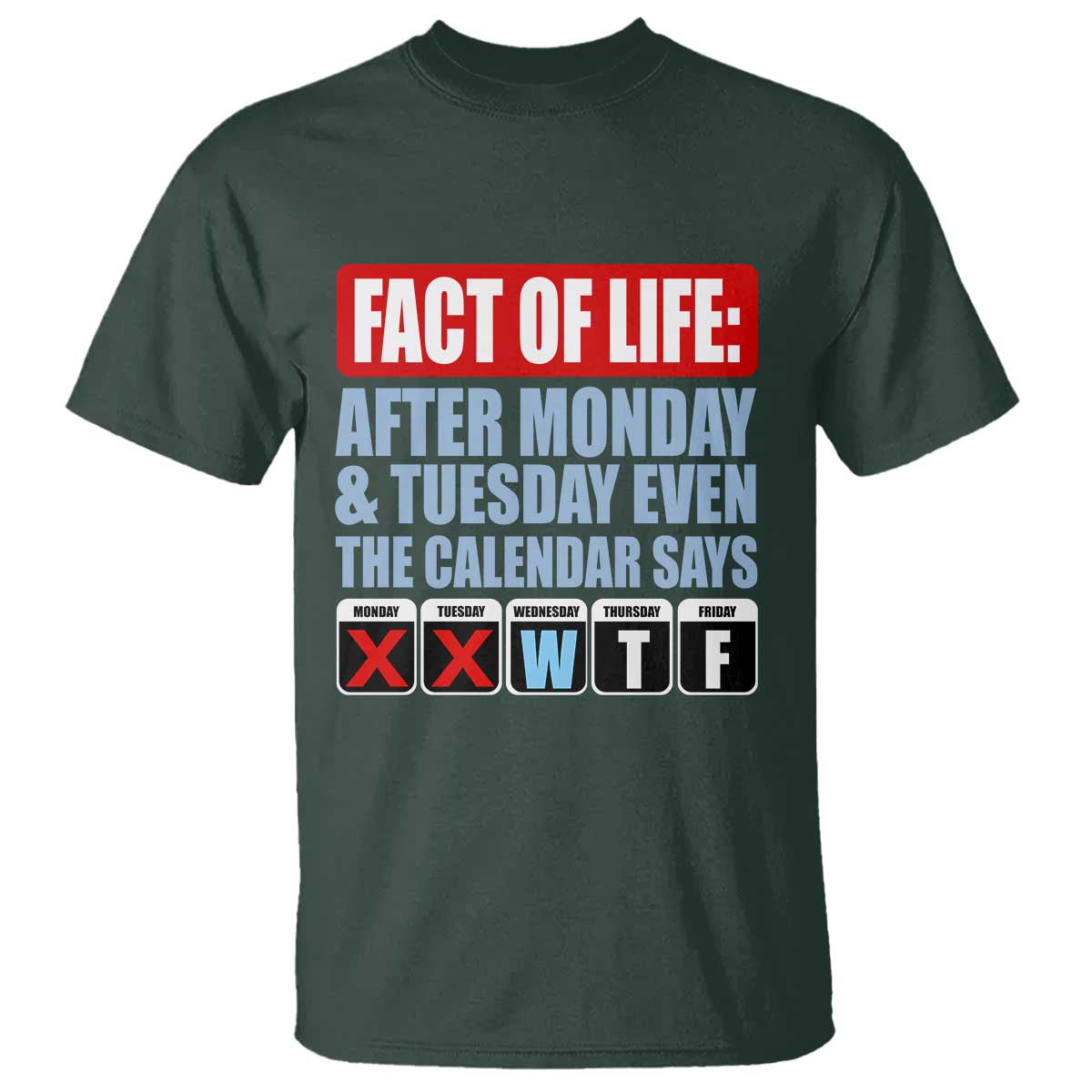 Fact Of Life Even The Calendar Says WTF T Shirt Funny Sarcastic Workplace Weekday Humor