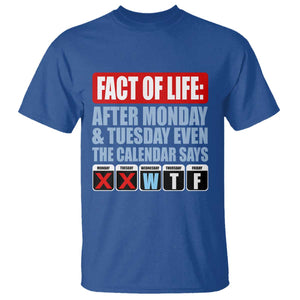 Fact Of Life Even The Calendar Says WTF T Shirt Funny Sarcastic Workplace Weekday Humor