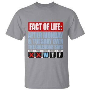 Fact Of Life Even The Calendar Says WTF T Shirt Funny Sarcastic Workplace Weekday Humor
