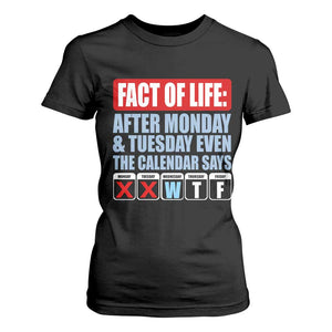 Fact Of Life Even The Calendar Says WTF T Shirt For Women Funny Sarcastic Workplace Weekday Humor