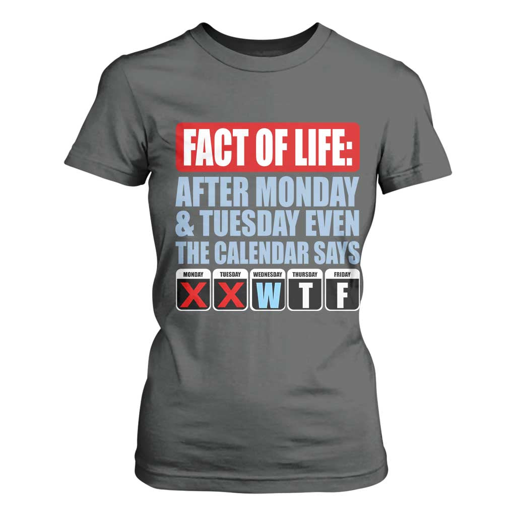 Fact Of Life Even The Calendar Says WTF T Shirt For Women Funny Sarcastic Workplace Weekday Humor