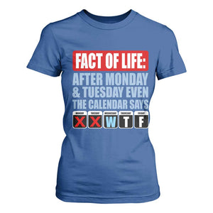 Fact Of Life Even The Calendar Says WTF T Shirt For Women Funny Sarcastic Workplace Weekday Humor