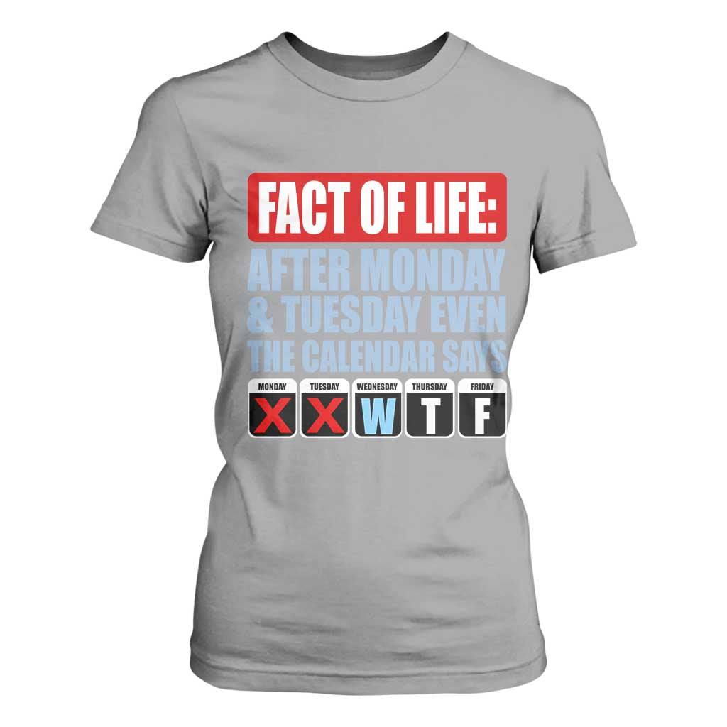 Fact Of Life Even The Calendar Says WTF T Shirt For Women Funny Sarcastic Workplace Weekday Humor