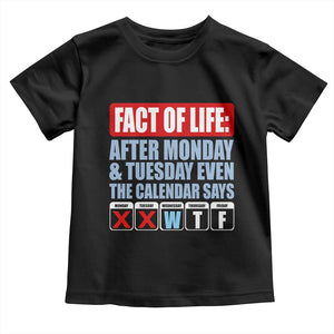 Fact Of Life Even The Calendar Says WTF Toddler T Shirt Funny Sarcastic Workplace Weekday Humor