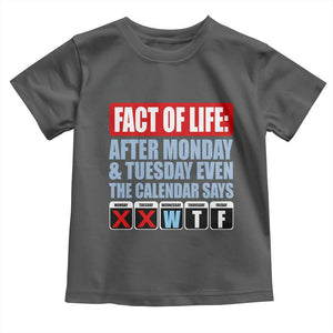 Fact Of Life Even The Calendar Says WTF Toddler T Shirt Funny Sarcastic Workplace Weekday Humor