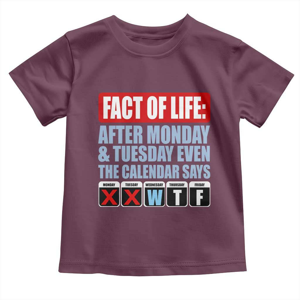Fact Of Life Even The Calendar Says WTF Toddler T Shirt Funny Sarcastic Workplace Weekday Humor