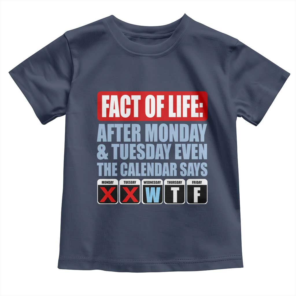 Fact Of Life Even The Calendar Says WTF Toddler T Shirt Funny Sarcastic Workplace Weekday Humor