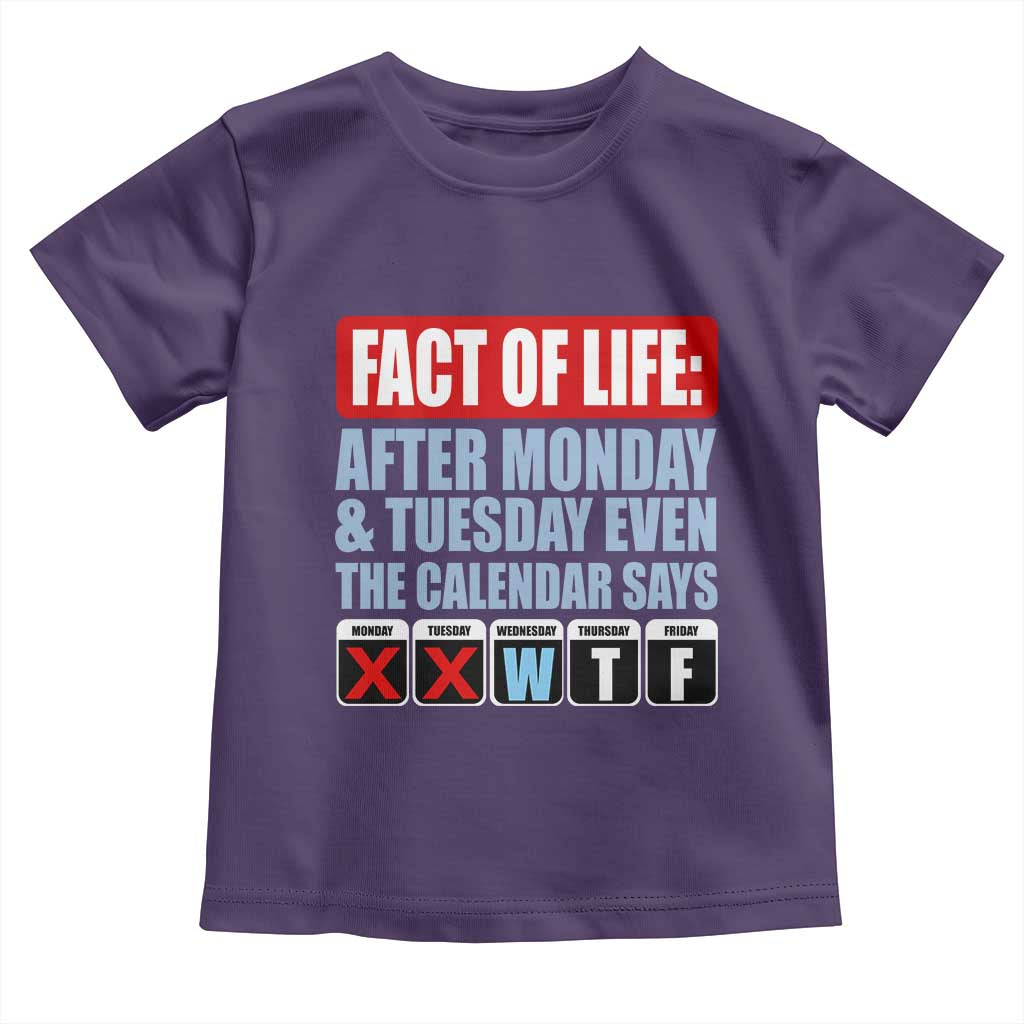 Fact Of Life Even The Calendar Says WTF Toddler T Shirt Funny Sarcastic Workplace Weekday Humor