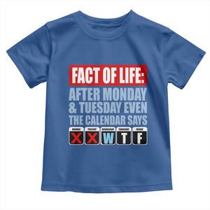 Fact Of Life Even The Calendar Says WTF Toddler T Shirt Funny Sarcastic Workplace Weekday Humor