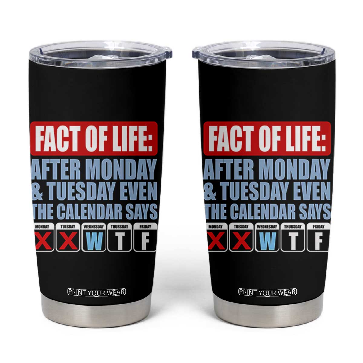 Fact Of Life Even The Calendar Says WTF Tumbler Cup Funny Sarcastic Workplace Weekday Humor