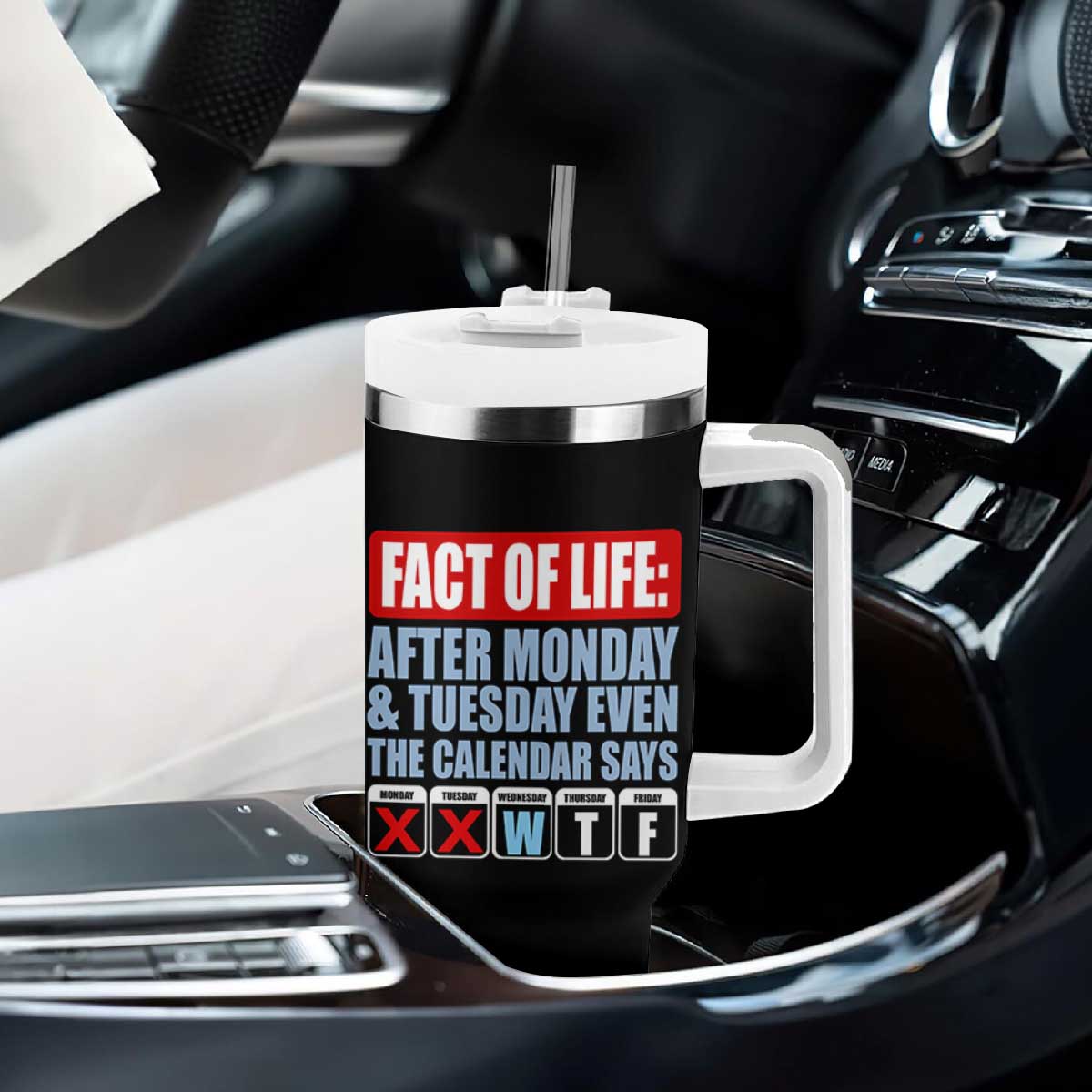 Fact Of Life Even The Calendar Says WTF Tumbler With Handle Funny Sarcastic Workplace Weekday Humor