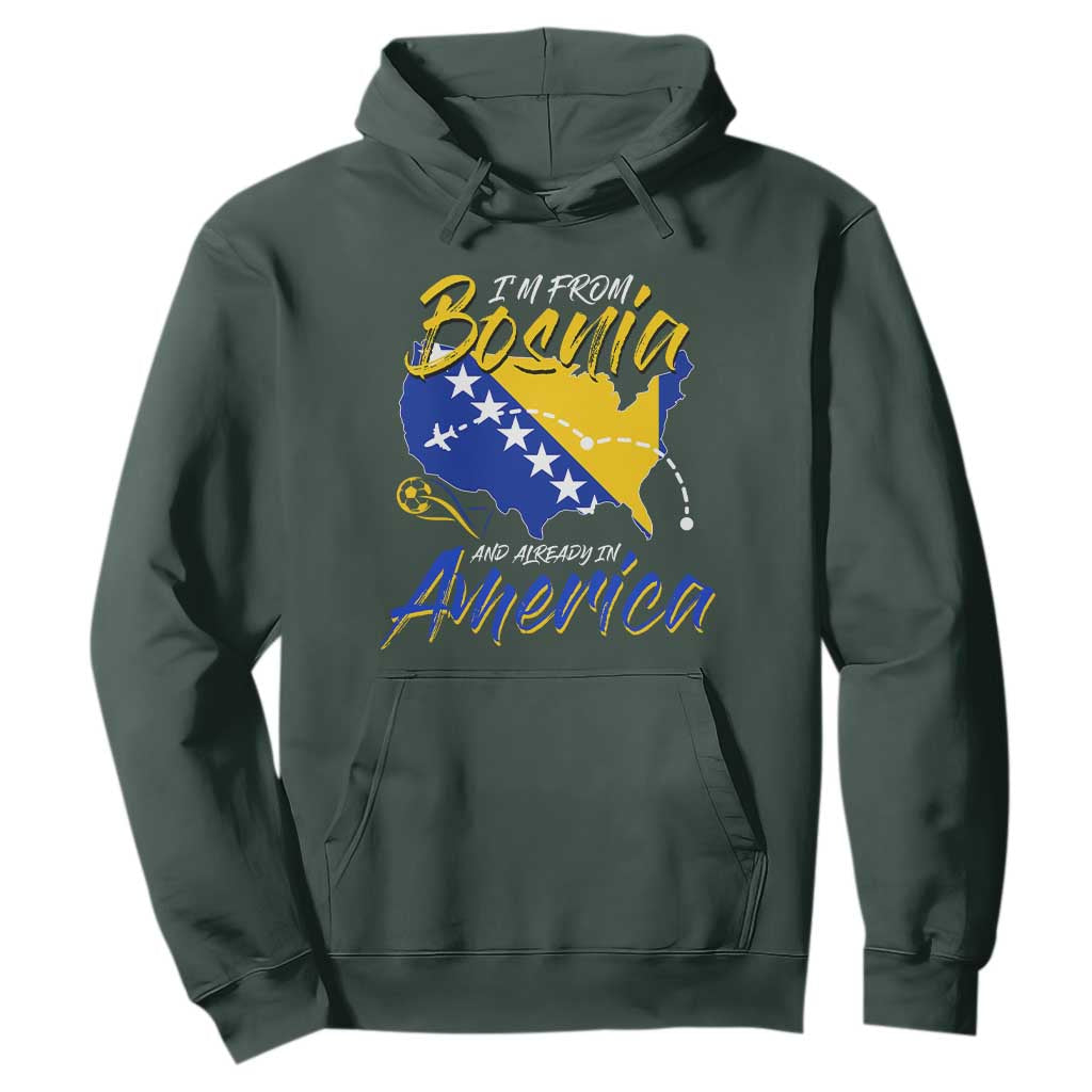 From Bosnia and Already in America Hoodie Bosnian Soccer Fan Travel Bosnia Herzegovina Pride TS02 Dark Forest Green Print Your Wear