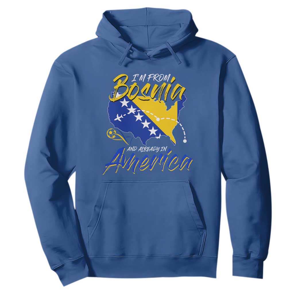 From Bosnia and Already in America Hoodie Bosnian Soccer Fan Travel Bosnia Herzegovina Pride TS02 Royal Blue Print Your Wear