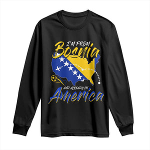 From Bosnia and Already in America Long Sleeve Shirt Bosnian Soccer Fan Travel Bosnia Herzegovina Pride TS02 Black Print Your Wear