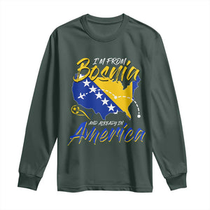 From Bosnia and Already in America Long Sleeve Shirt Bosnian Soccer Fan Travel Bosnia Herzegovina Pride TS02 Dark Forest Green Print Your Wear