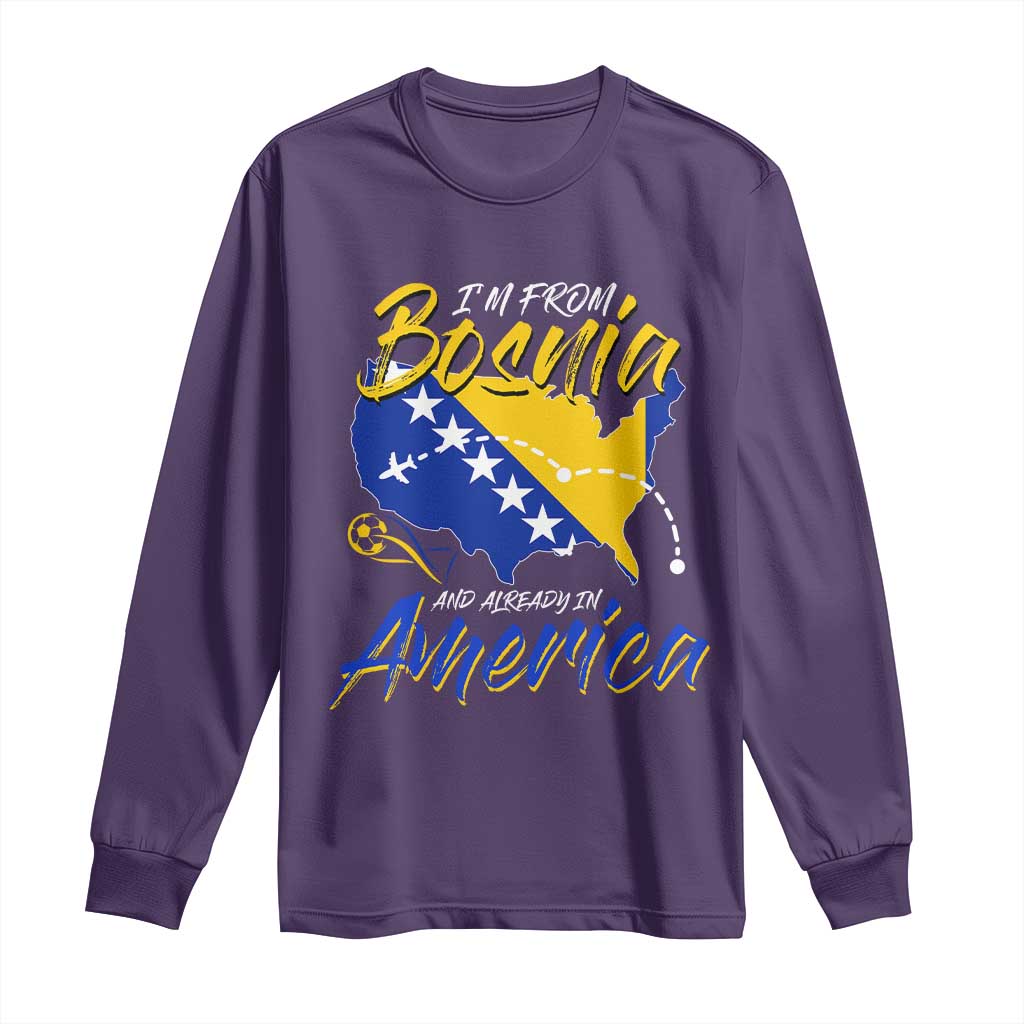 From Bosnia and Already in America Long Sleeve Shirt Bosnian Soccer Fan Travel Bosnia Herzegovina Pride TS02 Purple Print Your Wear