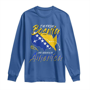 From Bosnia and Already in America Long Sleeve Shirt Bosnian Soccer Fan Travel Bosnia Herzegovina Pride TS02 Royal Blue Print Your Wear